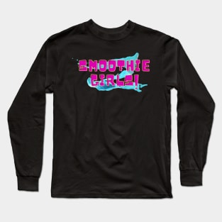 Smoothie Girls! Long Sleeve T-Shirt